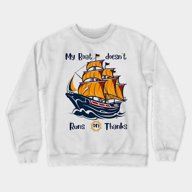 My Boat doesn't runs on thanks Crewneck Sweatshirt by UnicornCulture